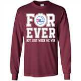Philadelphia 76ers Forever For ever not just when we win - Long Sleeve T-Shirt