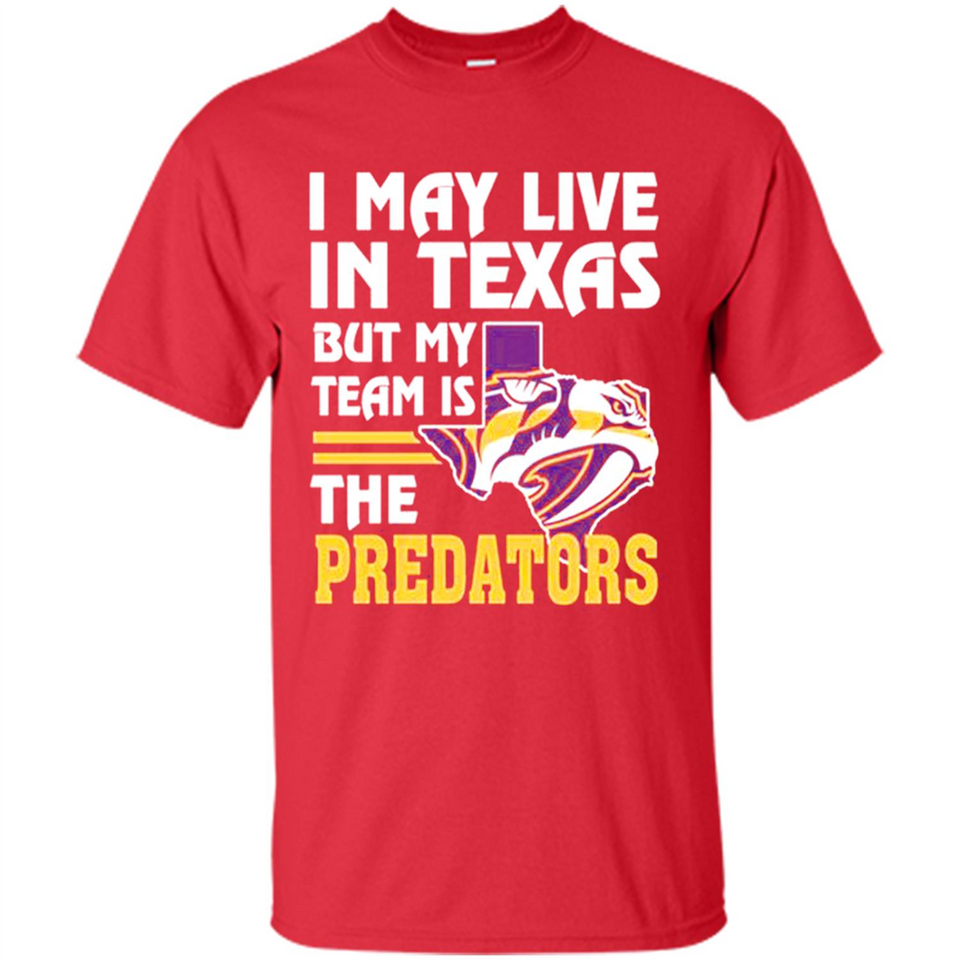 I May Live In Texas But My Team Is The Predators - Shirt