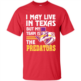 I May Live In Texas But My Team Is The Predators - Shirt