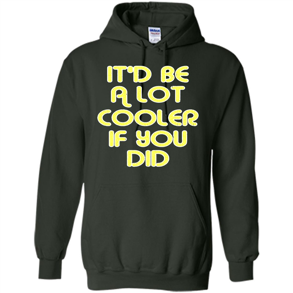 It'd Be A Lot Cooler If You Did Vintage Large Print - Hoodie