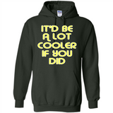 It'd Be A Lot Cooler If You Did Vintage Large Print - Hoodie