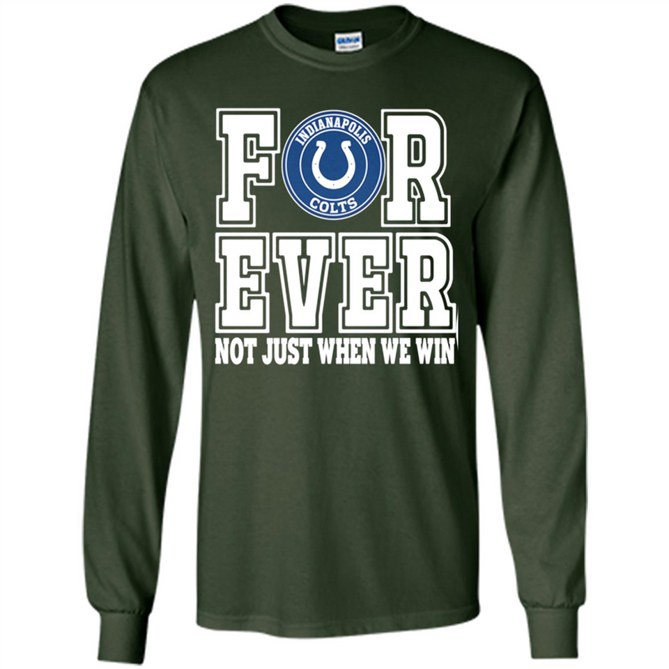 Indianapolis Colts Forever For ever not just when we win - Long Sleeve T-Shirt