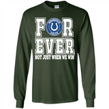 Indianapolis Colts Forever For ever not just when we win - Long Sleeve T-Shirt