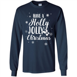 Have A Holly Jolly Christmas - Long Sleeve T-Shirt