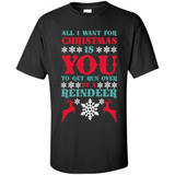 All I Want For Christmas Is You To Get Run Over By A Reindeer - Shirt