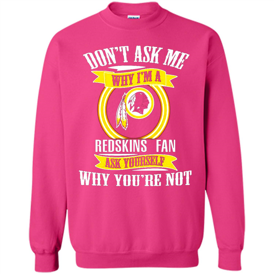 Don't Ask Me Why I'm A Washington Redskins Fan Ask Yourself