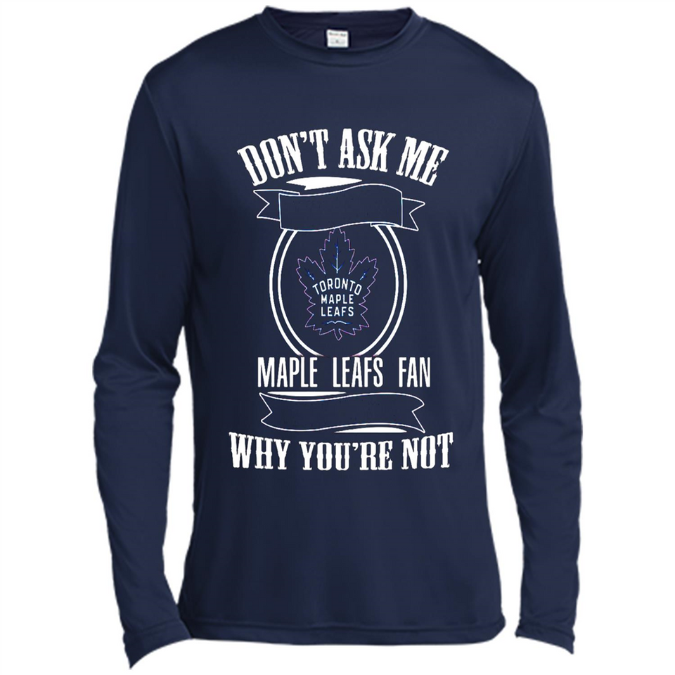 Don't Ask Me Why I'm A Maple Leafs Fan Ask Yourself