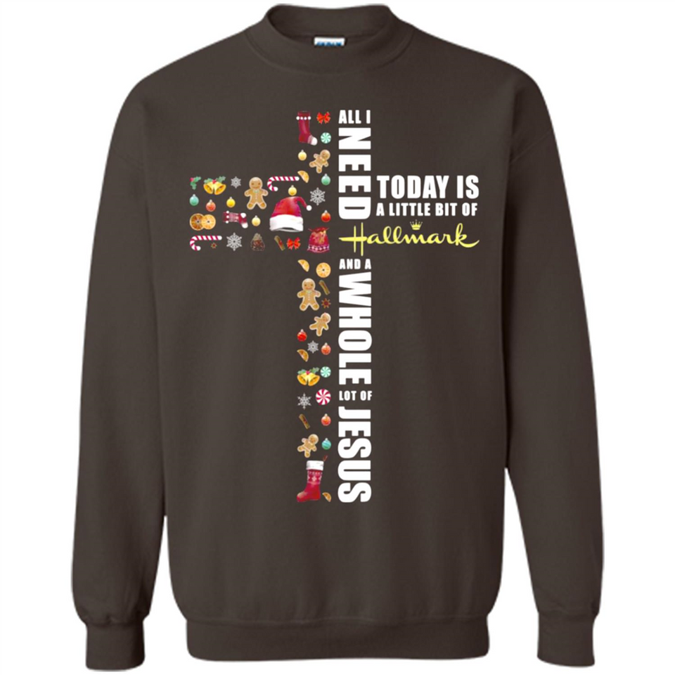 All I need today is a little bit of Hallmark and a whole lot of Jesus - Sweatshirt