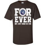 Minnesota Timberwolves Forever For ever not just when we win - Shirt