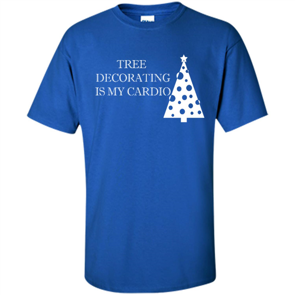 Tree Decorating Is My Cardio Funny Christmas Holiday