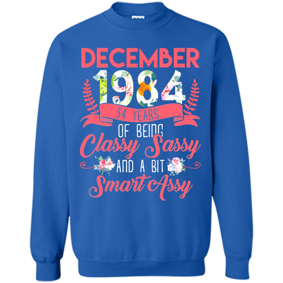 December 1984 34 Years Of Being Classy Sassy - Sweatshirt