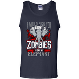 I Would Push You In Front Of Zombies To Save My Elephant