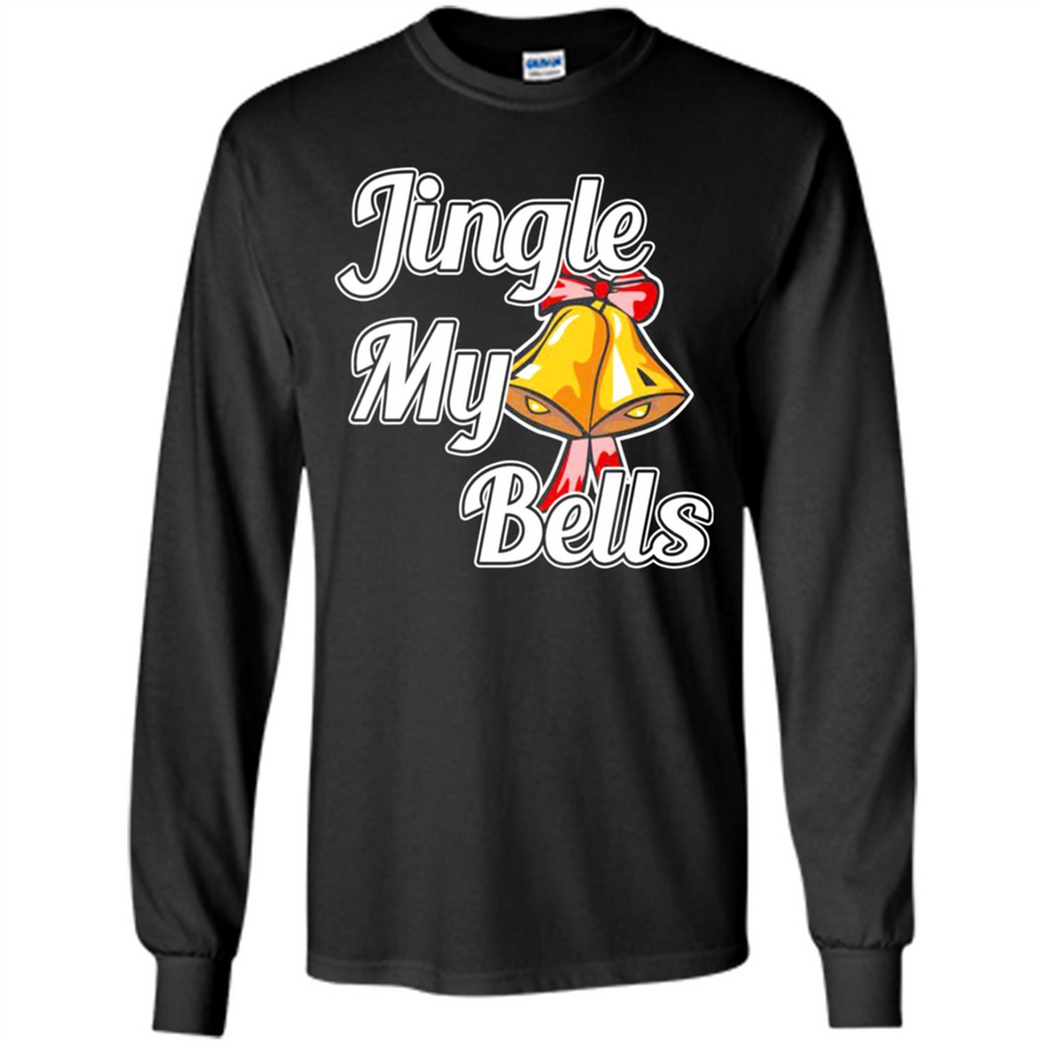 Jingle My Bells - Long Sleeve T-Shirt