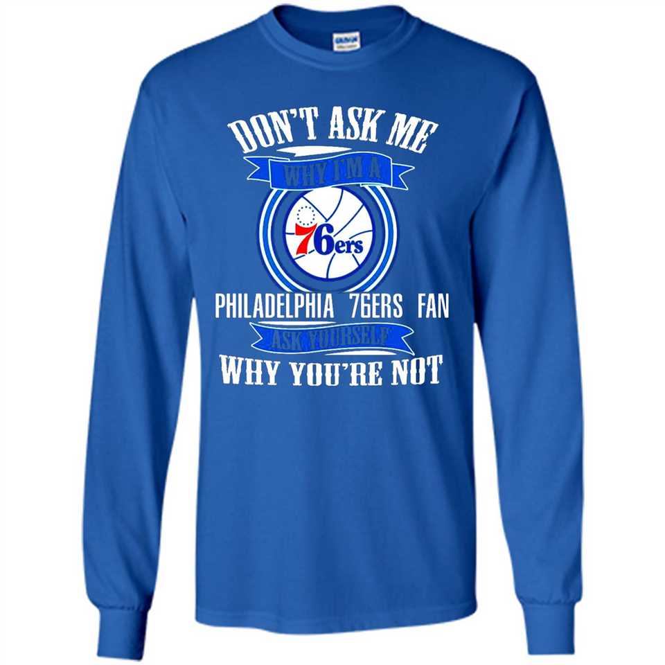 Don't Ask Me Why I'm A Philadelphia 76ers Fan Ask Yourself