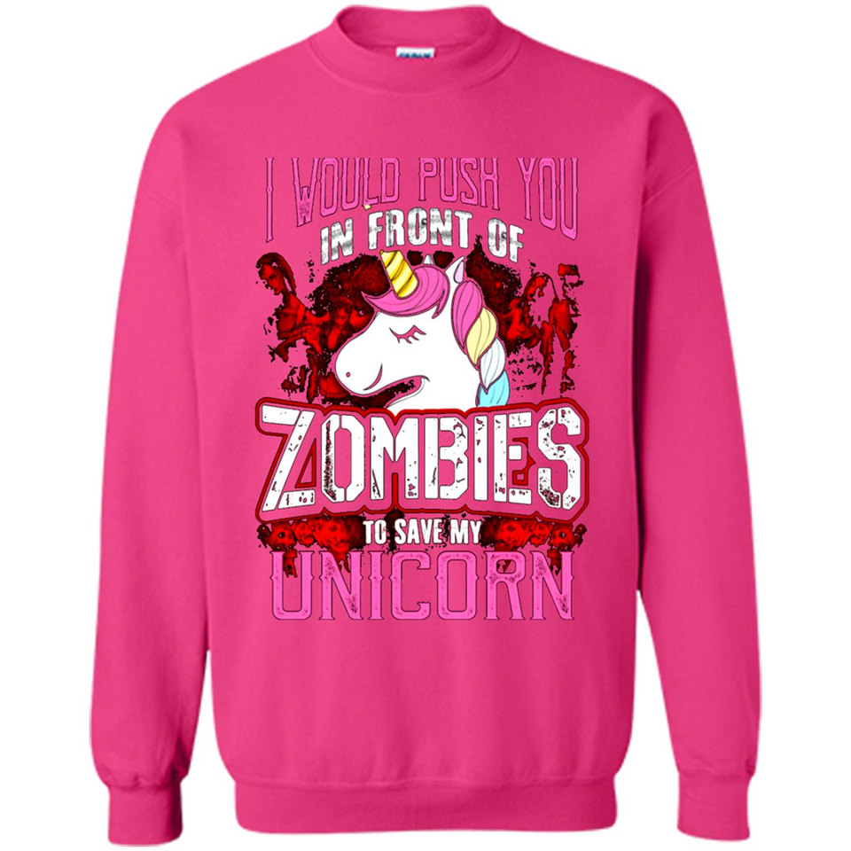 I Would Push You In Front Of Zombies To Save My Unicorn