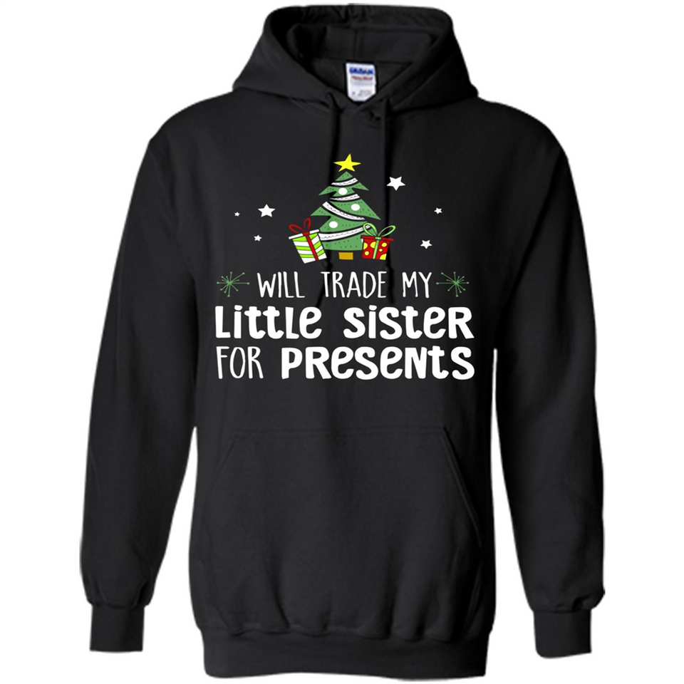 Will Trade My Little Sister For Presents Christmas - Hoodie