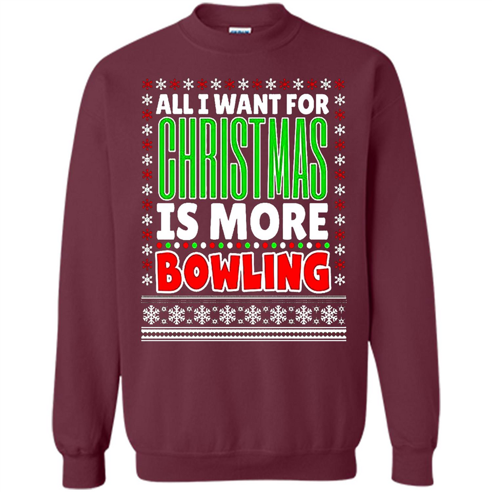 All I Want For Christmas Is More Bowling Christmas - Sweatshirt