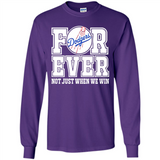 Los Angeles Dodgers Forever For ever not just when we win - Long Sleeve T-Shirt