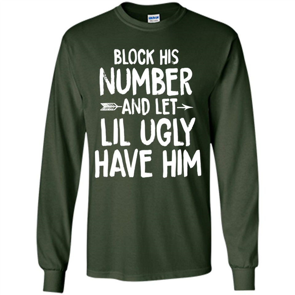 Block His Number and Let Lil Ugly have Him - Long Sleeve T-Shirt