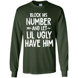 Block His Number and Let Lil Ugly have Him - Long Sleeve T-Shirt