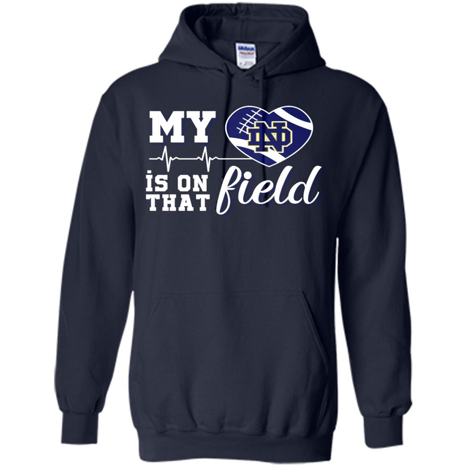 Notre Dame Fighting Irish Football My Heart is on that Field - Hoodie