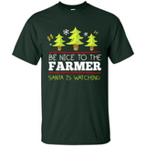 Be Nice to Farmer Santa Watching Christmas - Shirt