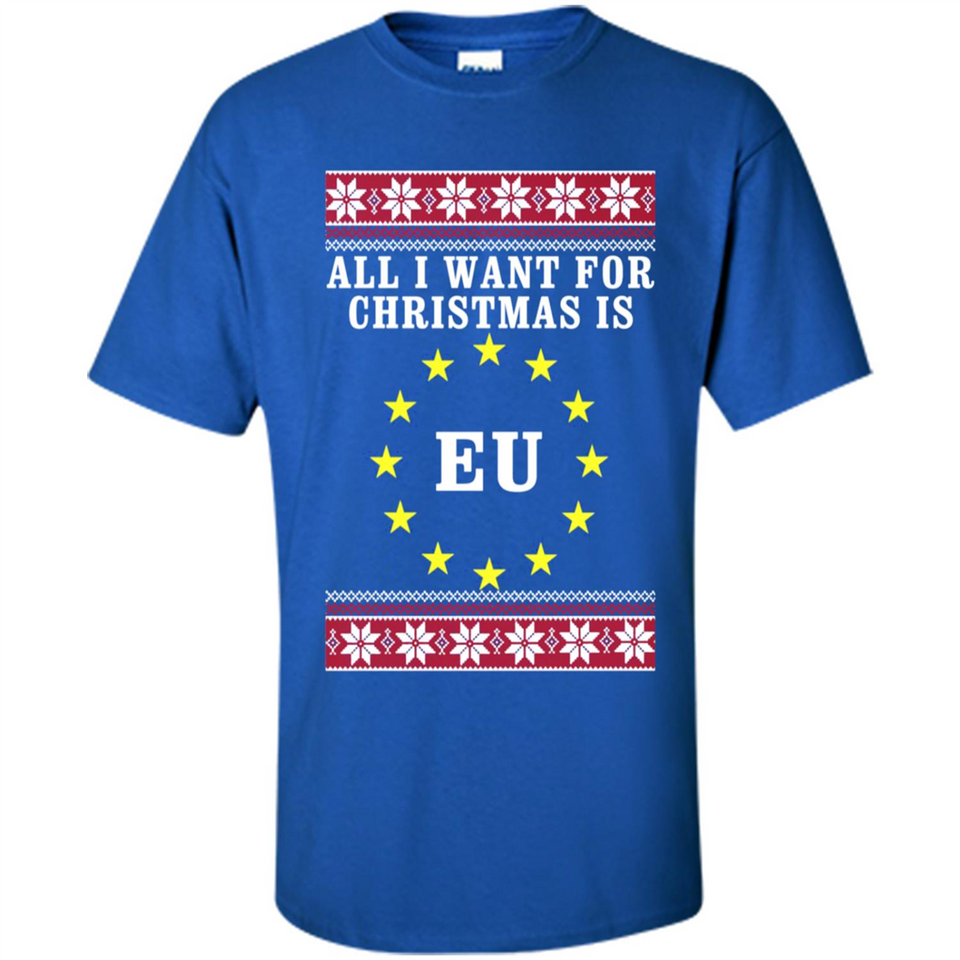 All I want for Christmas is EU ugly - Shirt