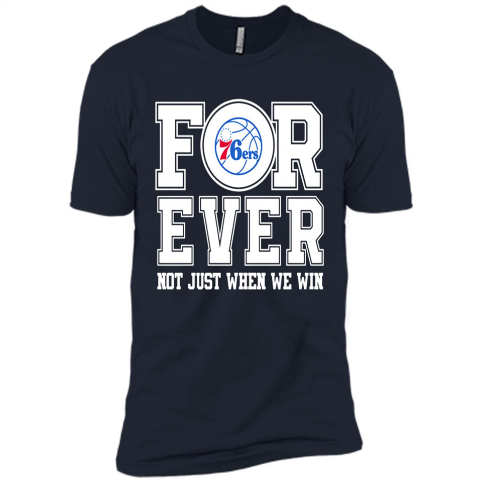 Philadelphia 76ers Forever For ever not just when we win - Premium Short Sleeve T-Shirt