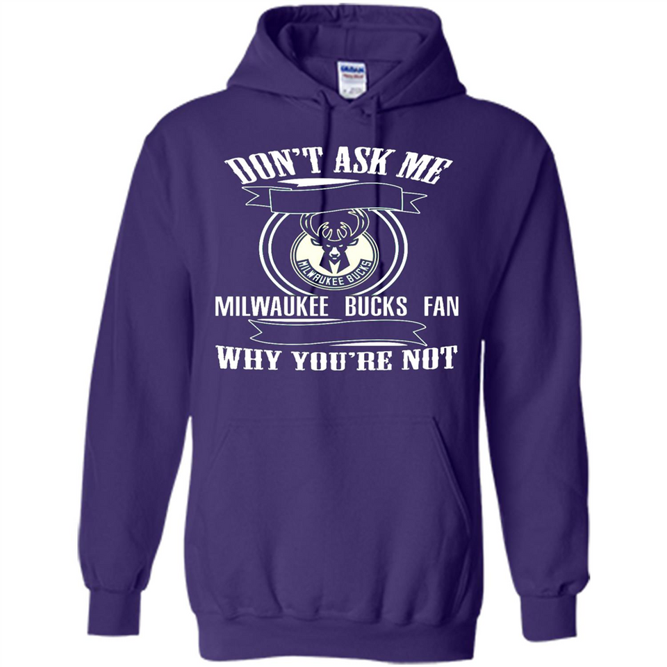 Don't Ask Me Why I'm A Milwaukee Bucks Fan Ask Yourself