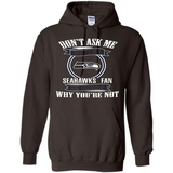 Don't Ask Me Why I'm A Seattle Seahawks Fan Ask Yourself