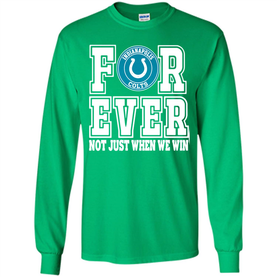 Indianapolis Colts Forever For ever not just when we win - Long Sleeve T-Shirt