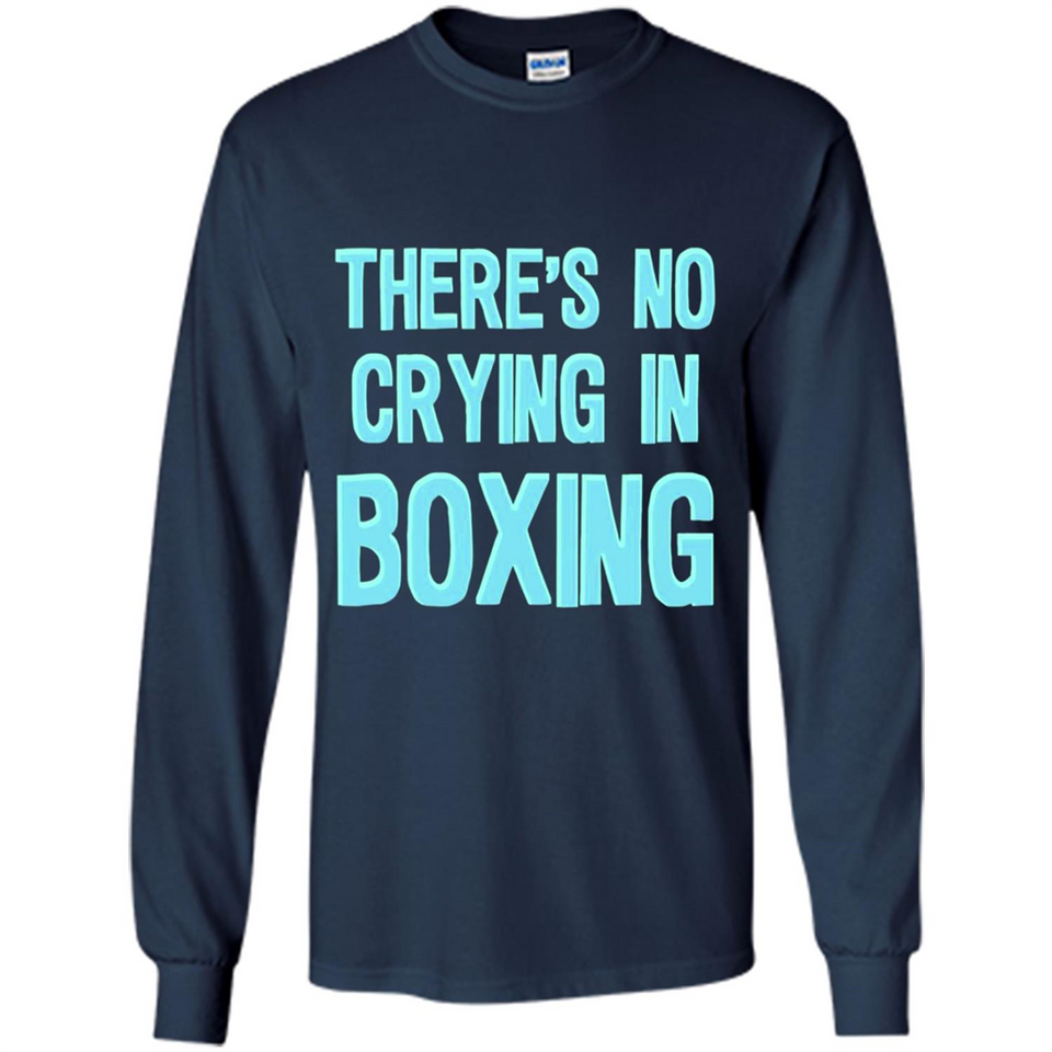 There's no crying in boxing - Long Sleeve T-Shirt