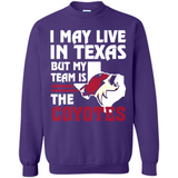 I May Live In Texas But My Team Is The Coyotes - Sweatshirt