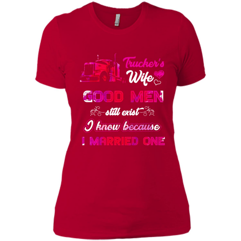 Trucker’s Wife Good Men Still Exist I Know Because I Married One - Ladies' Boyfriend T-Shirt