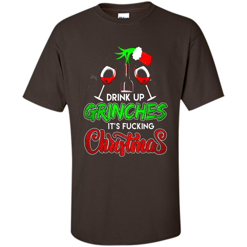 Drink Up Grinches It_s Fucking Christmas Funny Sweatshirt - Shirt