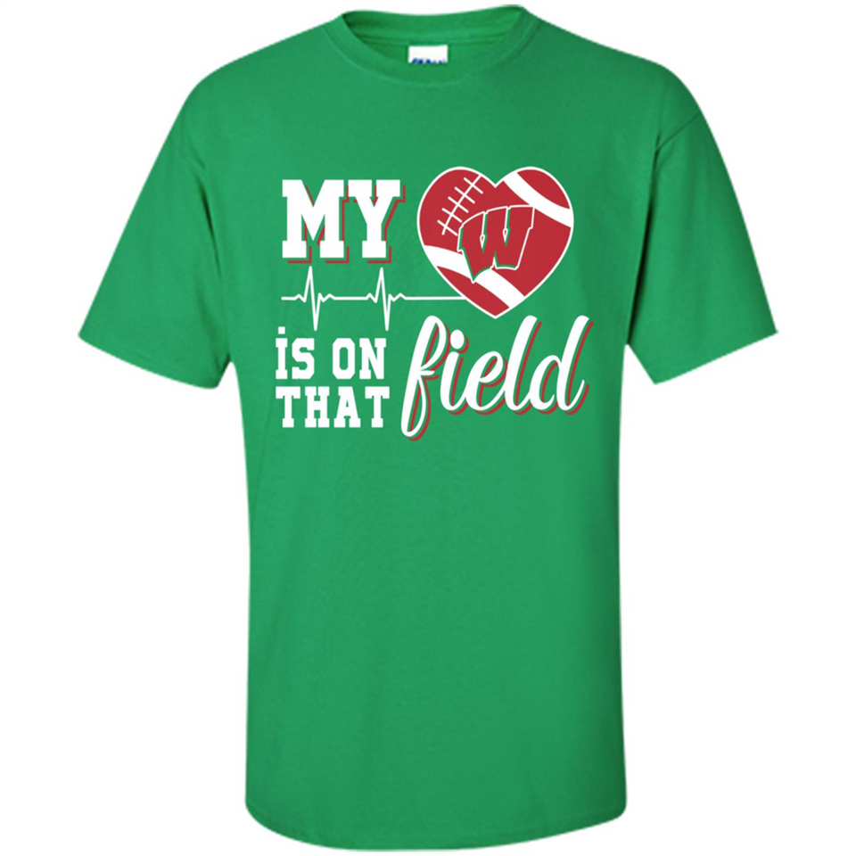 Wisconsin Badgers Football My Heart is on that Field - Shirt