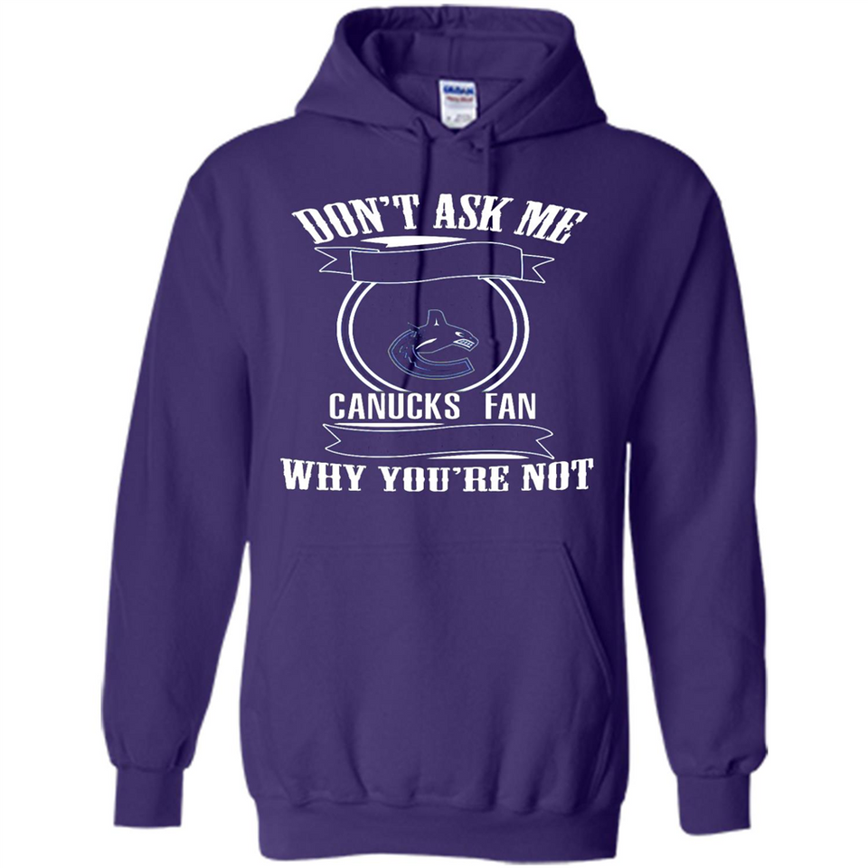 Don't Ask Me Why I'm A Vancouver Canucks Fan Ask Yourself