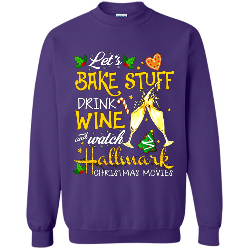 Let’s Bake Stuff Drink And Watch Hallmark Christmas Movies Sweatshirt PINGPONG