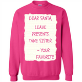Dear Santa Leave Presents Take Sister Christmas - Sweatshirt