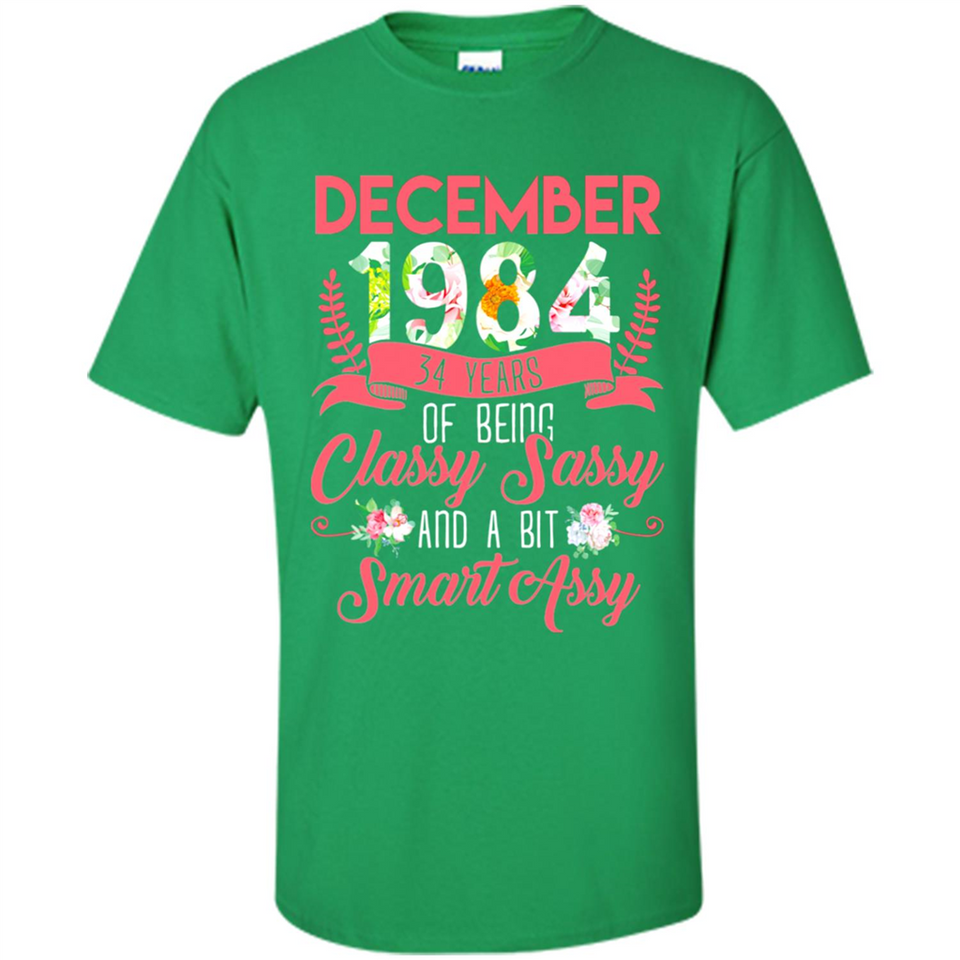 December 1984 34 Years Of Being Classy Sassy - Shirt