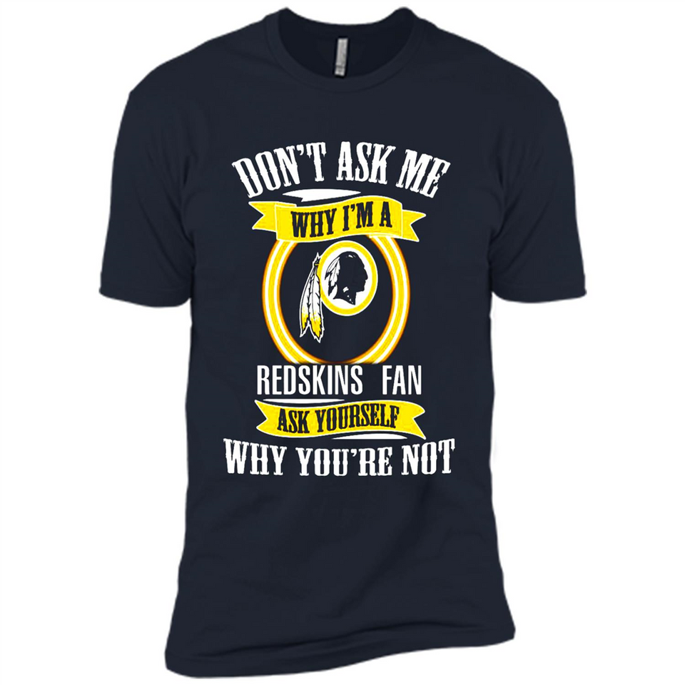 Don't Ask Me Why I'm A Washington Redskins Fan Ask Yourself