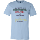 All I Want To Do Is Bake Christmas Cookies Drink Coffee And Watch The Hallmark Channel - Canvas Unisex T-Shirt