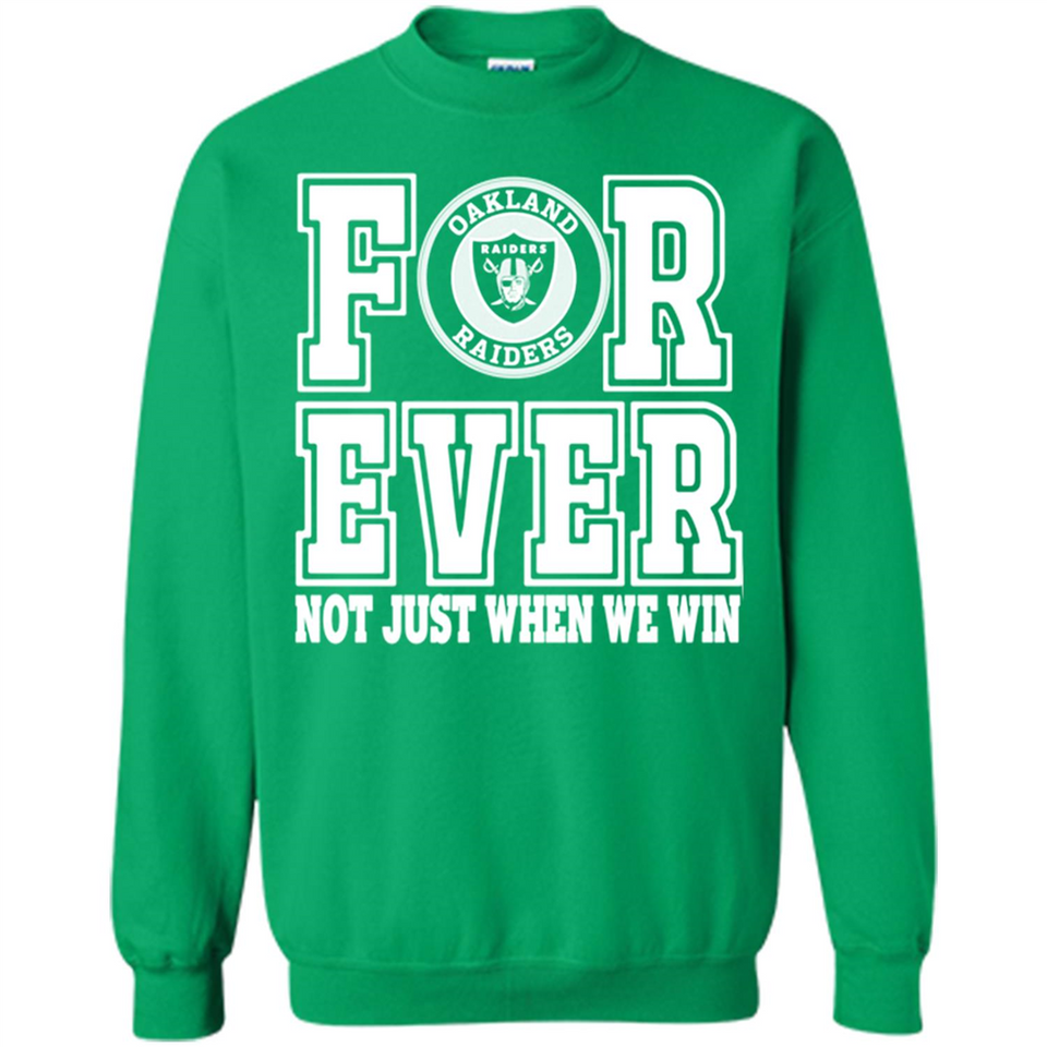 Oakland Raiders Forever For ever not just when we win - Sweatshirt