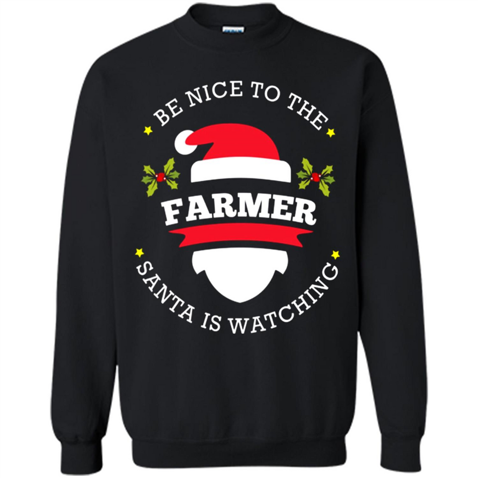 Be Nice to Farmer Santa Watching Christmas 1 - Sweatshirt