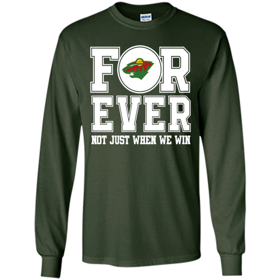 Minnesota Wild Forever For ever not just when we win - Long Sleeve T-Shirt