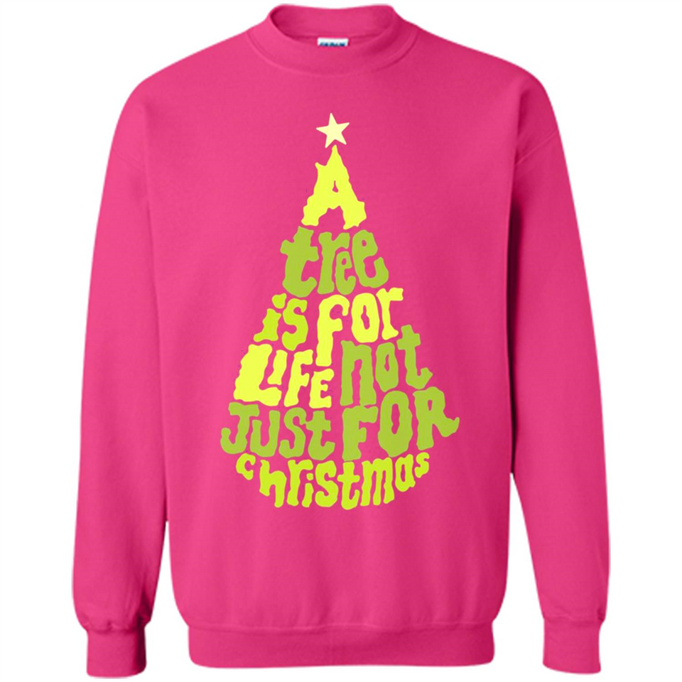 A Tree Is For Life Not Just For Christmas - Sweatshirt
