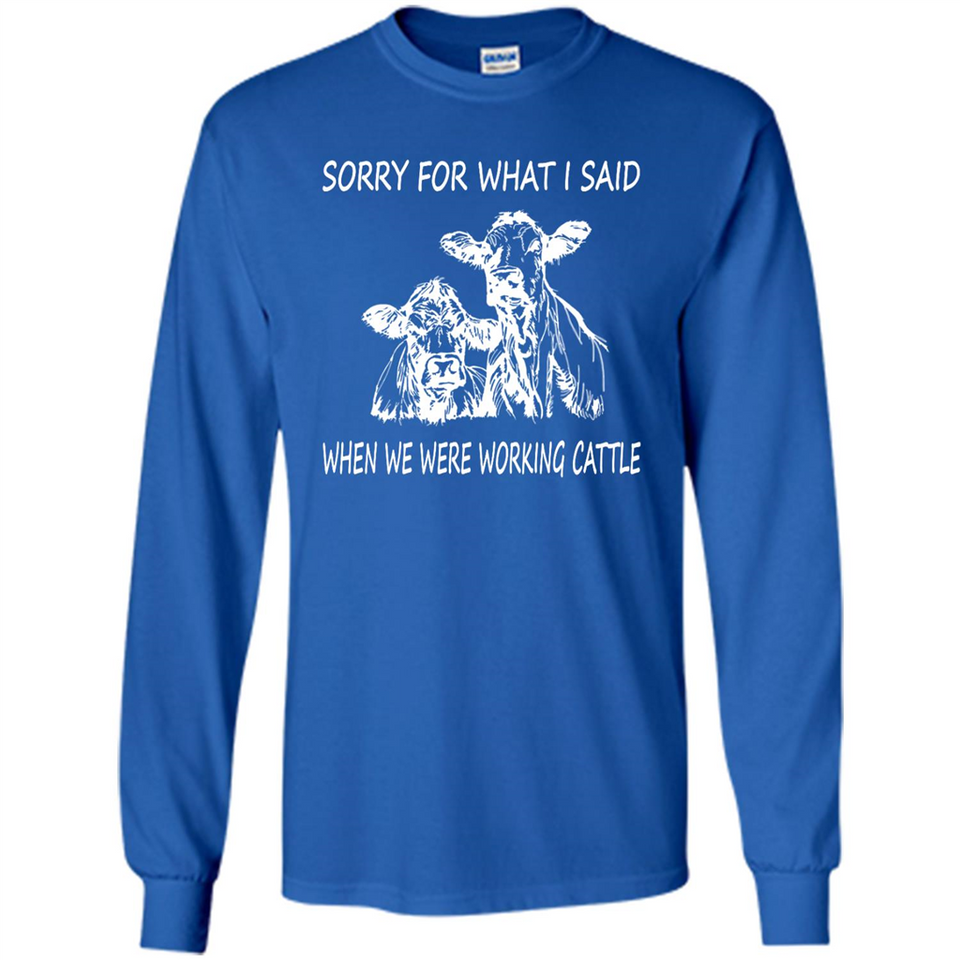 Sorry For What I Said When We Were Working Cattle