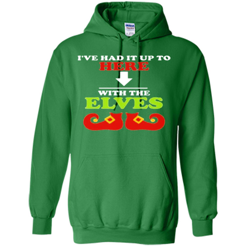 Ive Had It Up To Here With The Elves - Hoodie