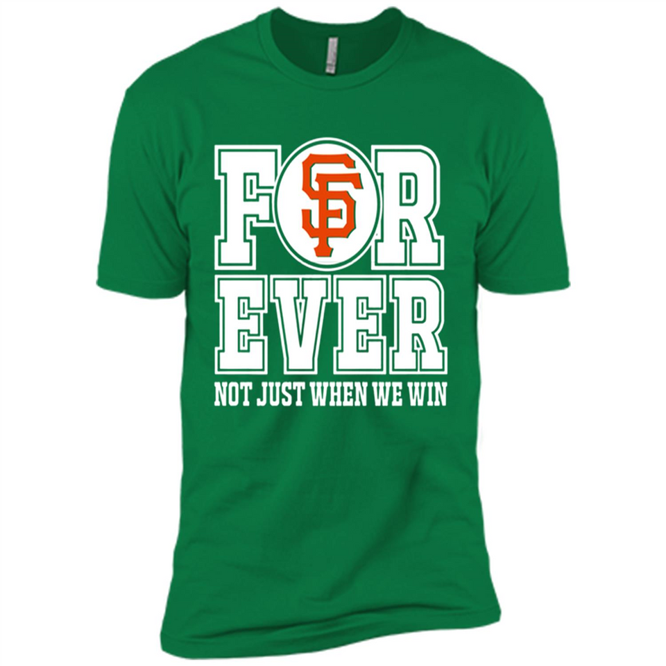 San Francisco Giants Forever For ever not just when we win - Premium Short Sleeve T-Shirt