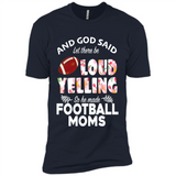 God Said let There Be Loud Yelling So He Made Football Moms - Premium Short Sleeve T-Shirt